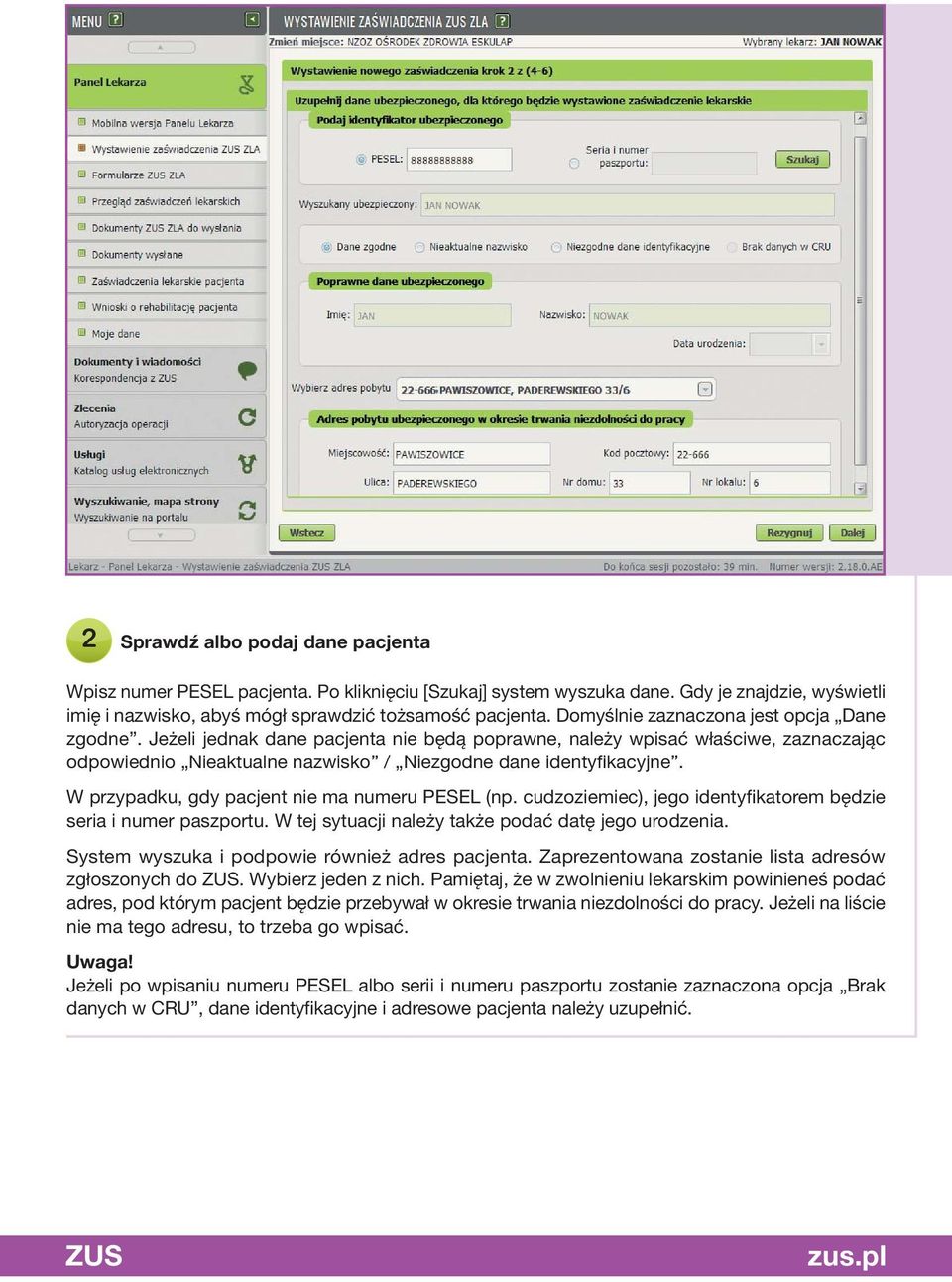 W przypadku, gdy pacjent nie ma numeru PESEL (np. cudzoziemiec), jego identyfikatorem będzie seria i numer paszportu. W tej sytuacji należy także podać datę jego urodzenia.