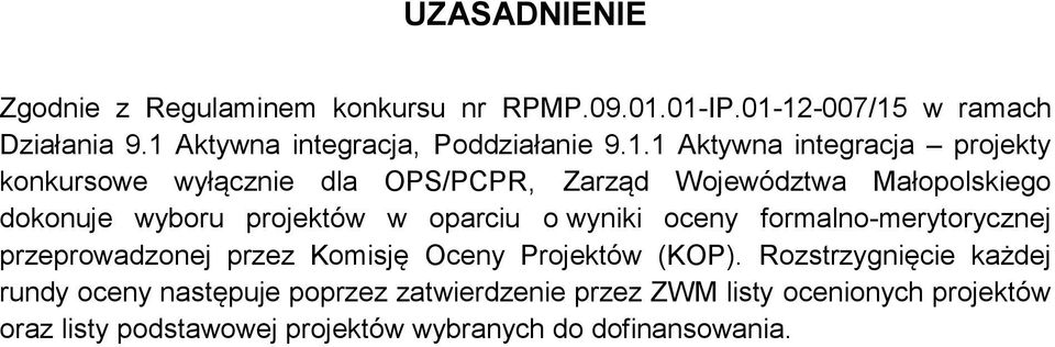 Małopolskiego dokonuje wyboru projektów w oparciu o wyniki oceny formalno-merytorycznej przeprowadzonej przez Komisję Oceny