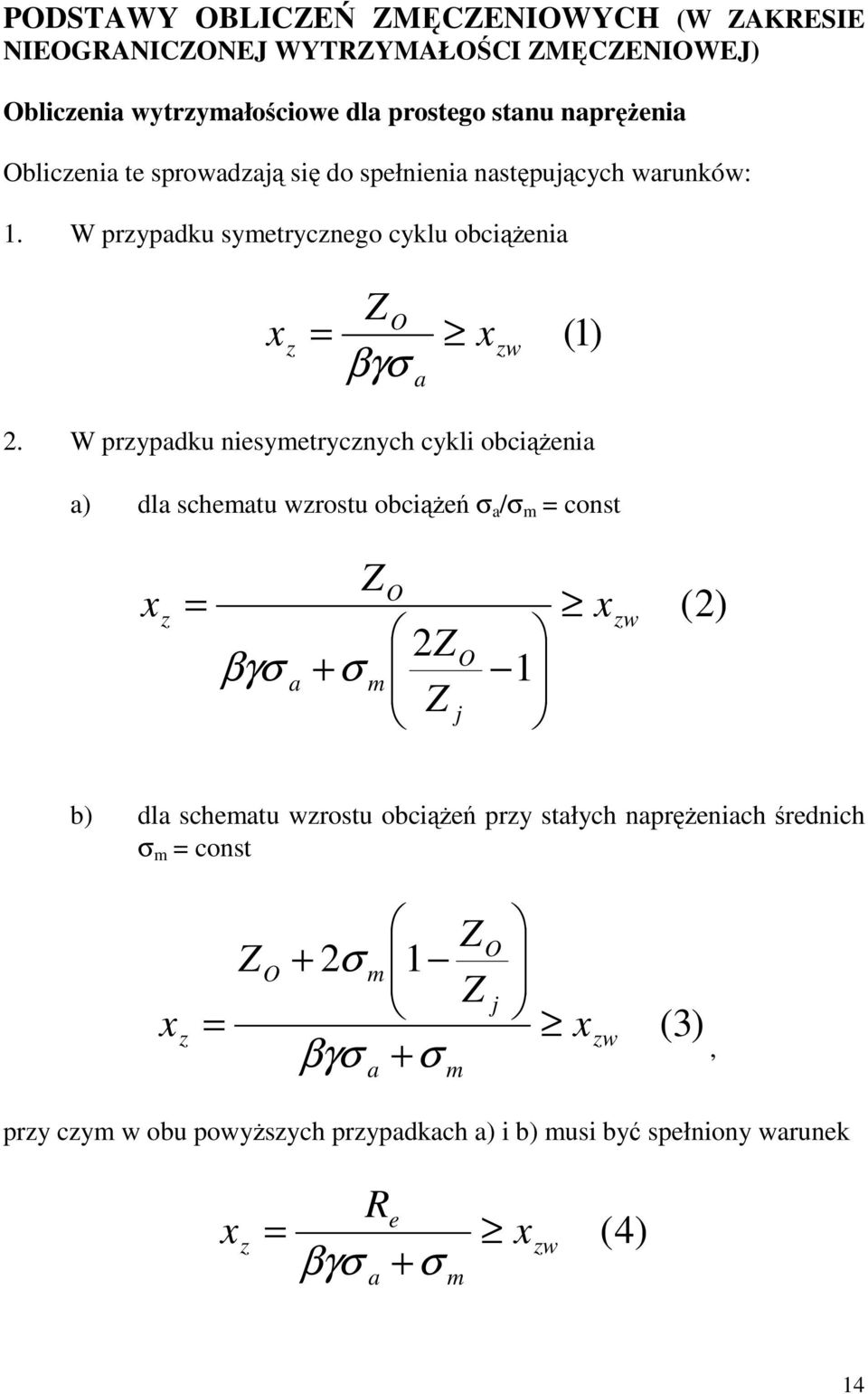 W przypadku niesymetrycznych cykli obciąŝenia a) dla schematu wzrostu obciąŝeń a / m const z βγ a + m O O j 1 zw () b) dla schematu wzrostu