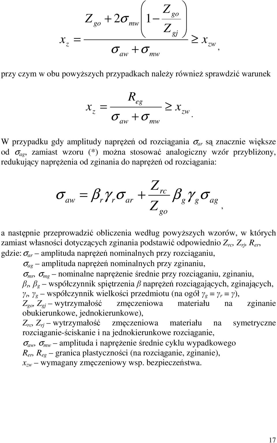 rozciągania: β γ + aw r r ar rc go β g γ g ag, a następnie przeprowadzić obliczenia według powyŝszych wzorów, w których zamiast własności dotyczących zginania podstawić odpowiednio rc, rj, R er,