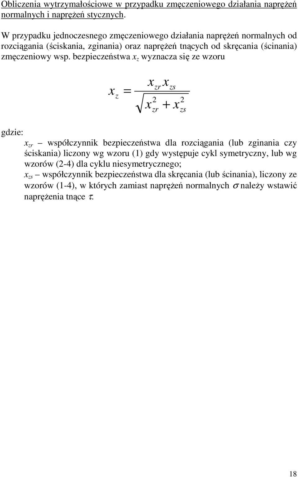 bezpieczeństwa z wyznacza się ze wzoru z zr zr + zs zs gdzie: zr współczynnik bezpieczeństwa dla rozciągania (lub zginania czy ściskania) liczony wg wzoru (1) gdy