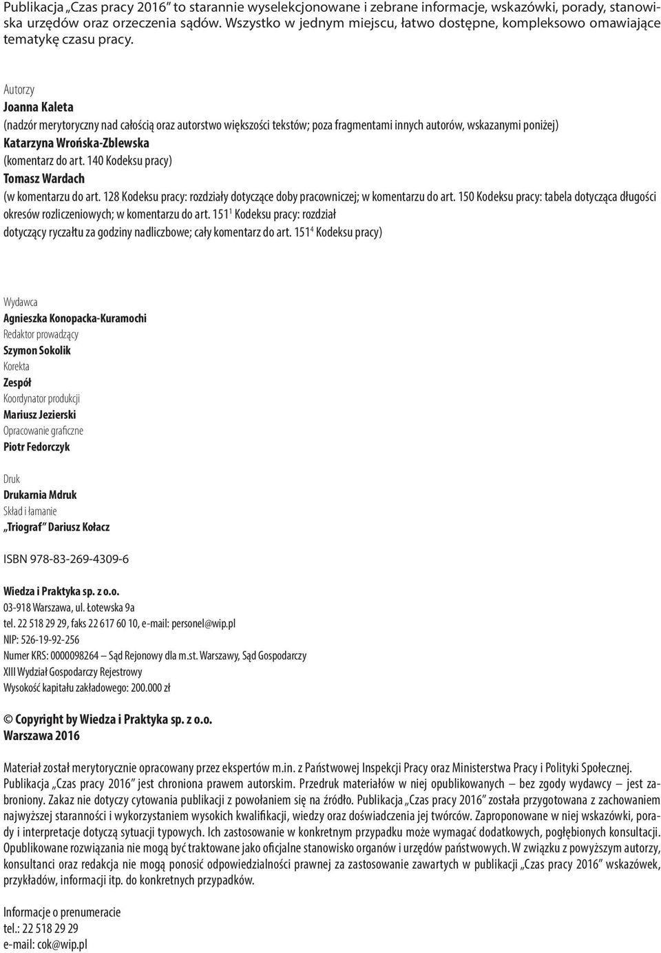 Autorzy Joanna Kaleta (nadzór merytoryczny nad całością oraz autorstwo większości tekstów; poza fragmentami innych autorów, wskazanymi poniżej) Katarzyna Wrońska-Zblewska (komentarz do art.