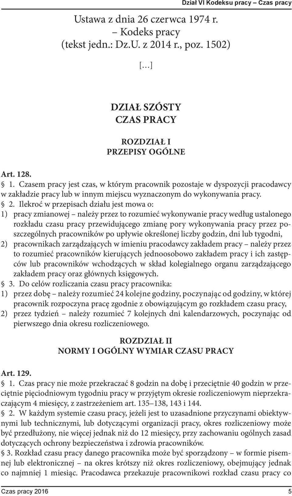 poszczególnych pracowników po upływie określonej liczby godzin, dni lub tygodni, 2) pracownikach zarządzających w imieniu pracodawcy zakładem pracy należy przez to rozumieć pracowników kierujących