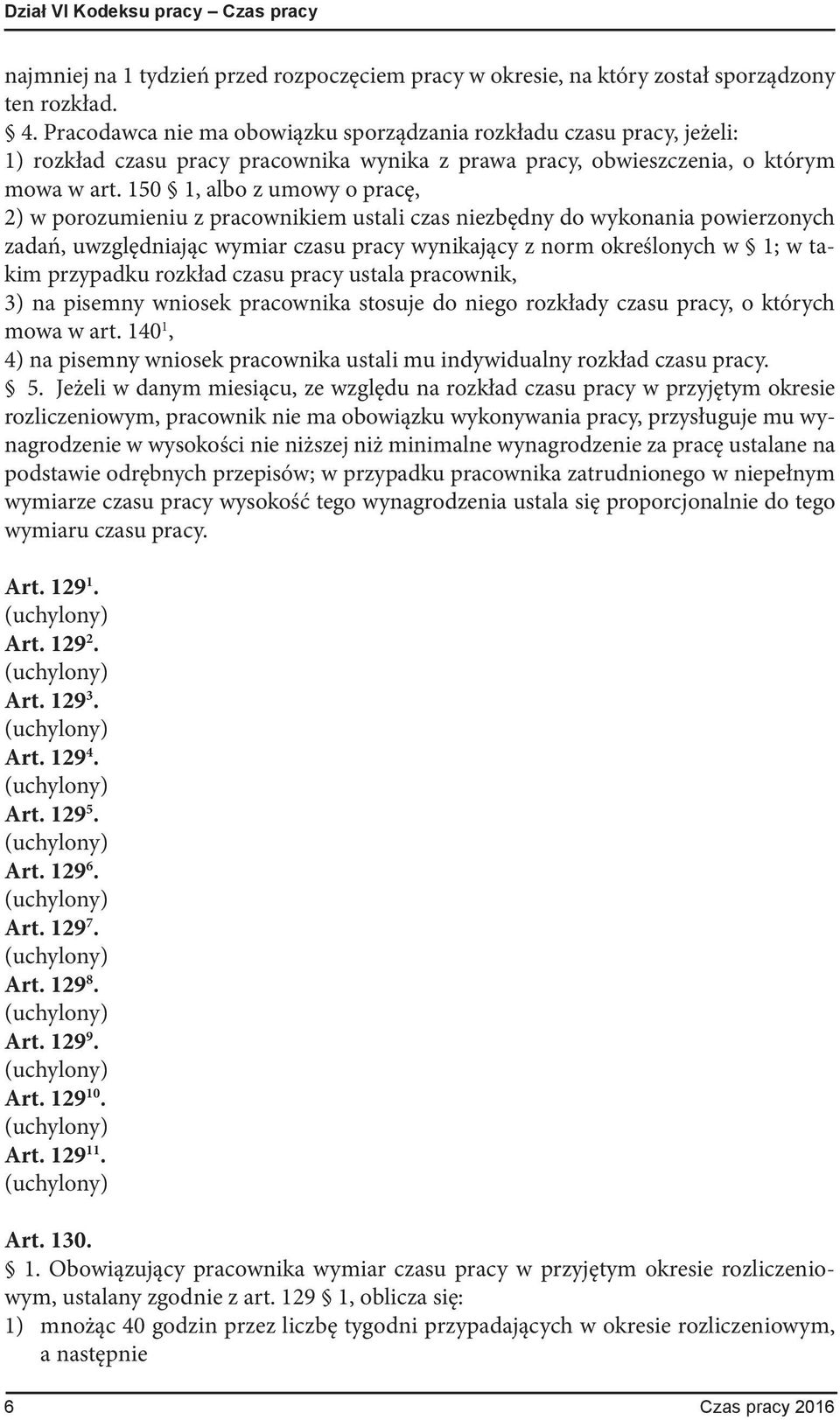 150 1, albo z umowy o pracę, 2) w porozumieniu z pracownikiem ustali czas niezbędny do wykonania powierzonych zadań, uwzględniając wymiar czasu pracy wynikający z norm określonych w 1; w takim