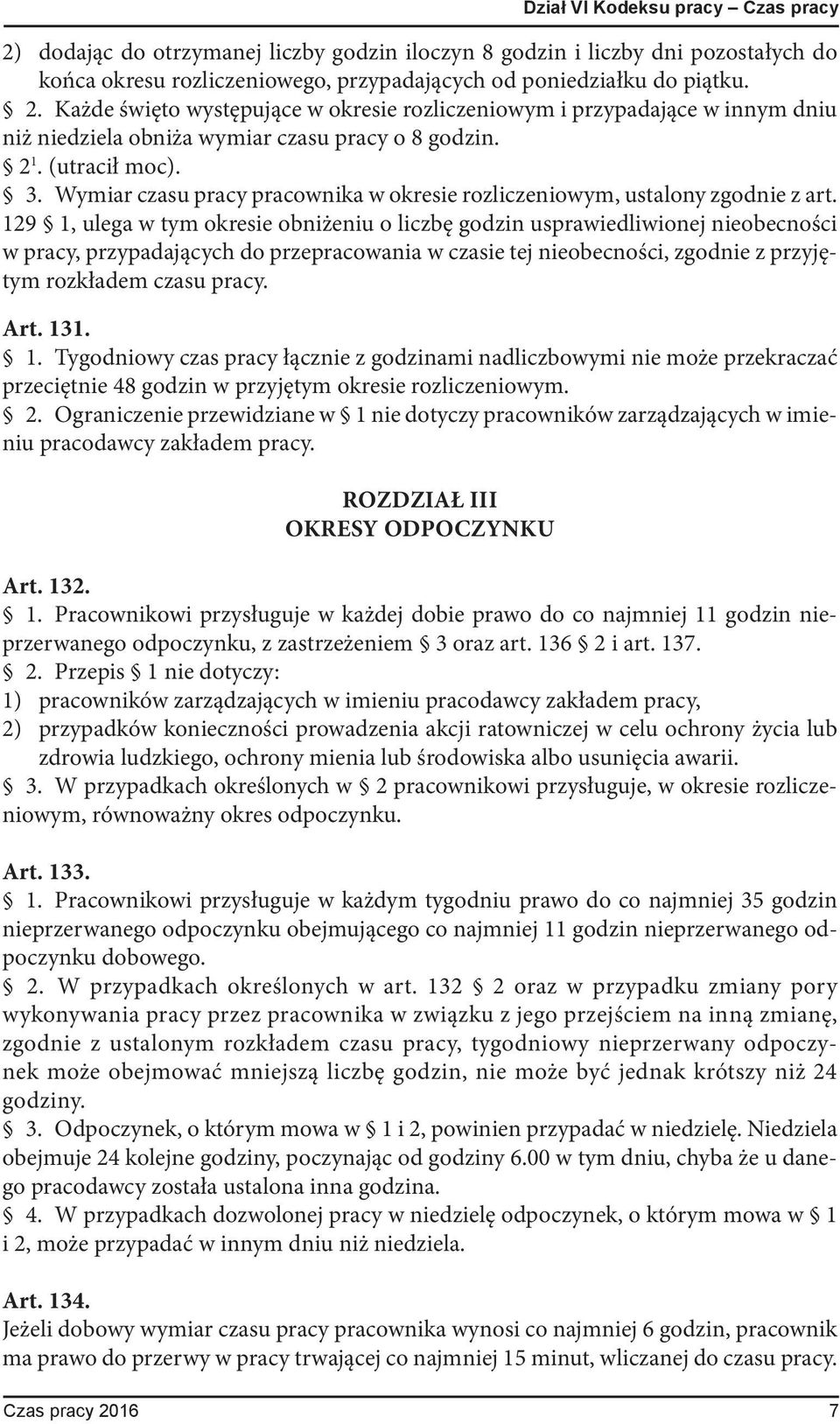 129 1, ulega w tym okresie obniżeniu o liczbę godzin usprawiedliwionej nieobecności w pracy, przypadających do przepracowania w czasie tej nieobecności, zgodnie z przyjętym rozkładem czasu pracy. Art.