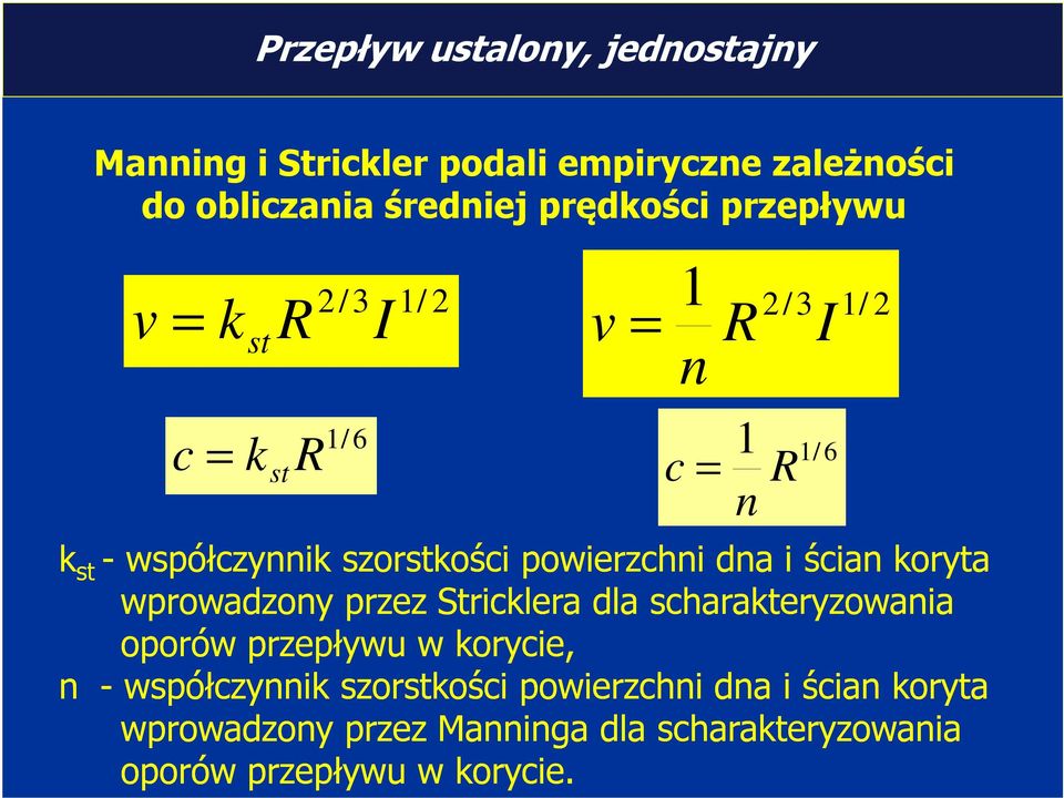 wprowadzony przez Stricklera dla scharakteryzowania oporów przepływu w korycie, n - współczynnik szorstkości