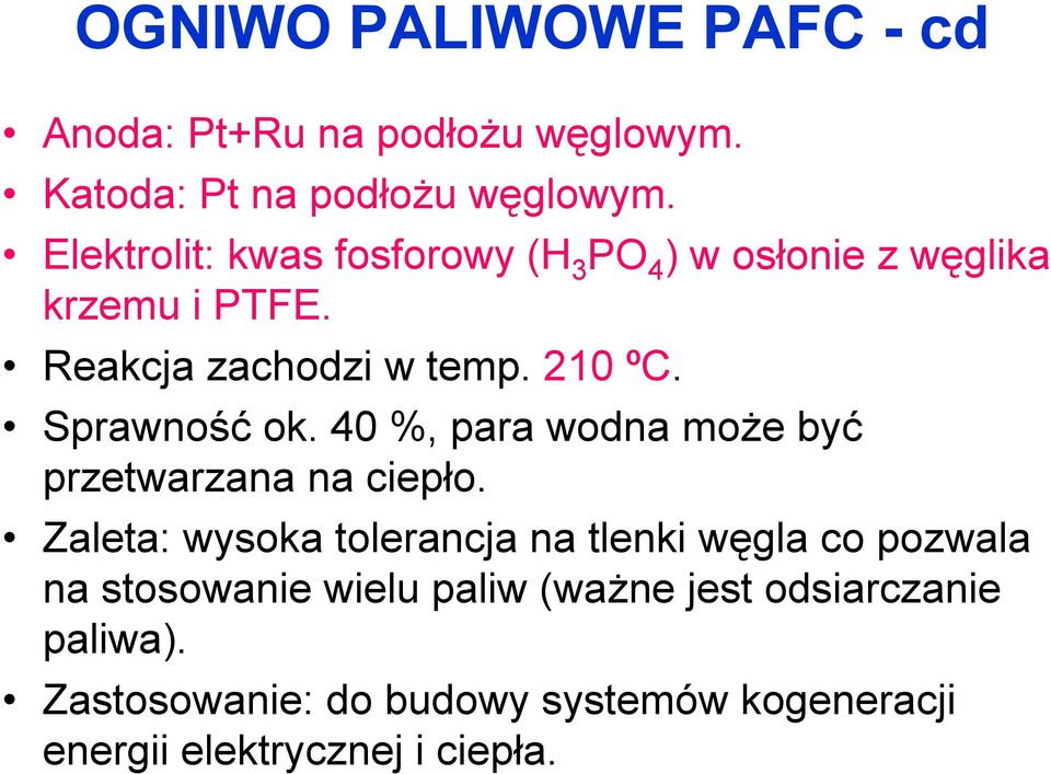 Sprawność ok. 40 %, para wodna może być przetwarzana na ciepło.