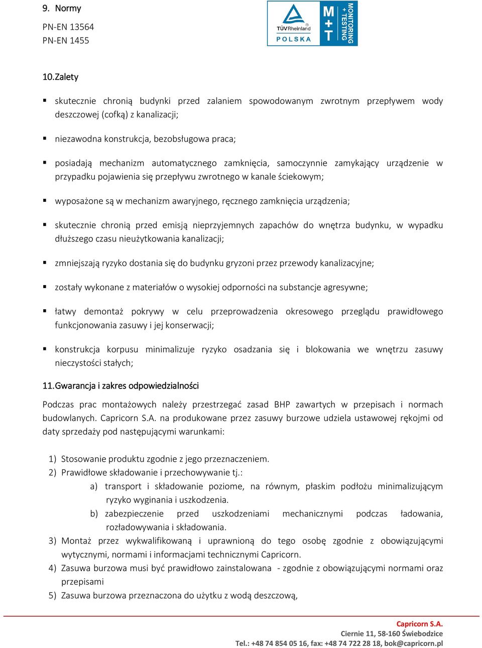 zamknięcia, samoczynnie zamykający urządzenie w przypadku pojawienia się przepływu zwrotnego w kanale ściekowym; wyposażone są w mechanizm awaryjnego, ręcznego zamknięcia urządzenia; skutecznie