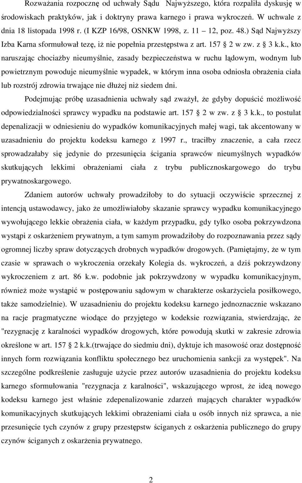 k., kto naruszając chociażby nieumyślnie, zasady bezpieczeństwa w ruchu lądowym, wodnym lub powietrznym powoduje nieumyślnie wypadek, w którym inna osoba odniosła obrażenia ciała lub rozstrój zdrowia