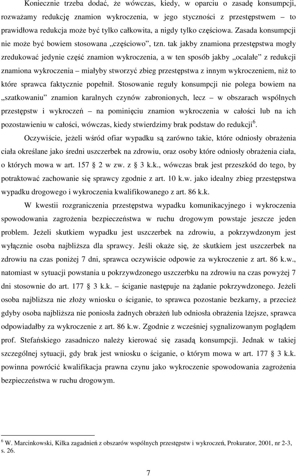 tak jakby znamiona przestępstwa mogły zredukować jedynie część znamion wykroczenia, a w ten sposób jakby ocalałe z redukcji znamiona wykroczenia miałyby stworzyć zbieg przestępstwa z innym