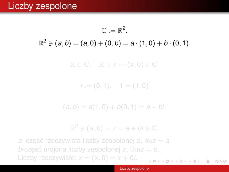 i := (0, 1), 1 = (1, 0) (a, b) = a(1, 0) + b(0, 1) = a + bi.
