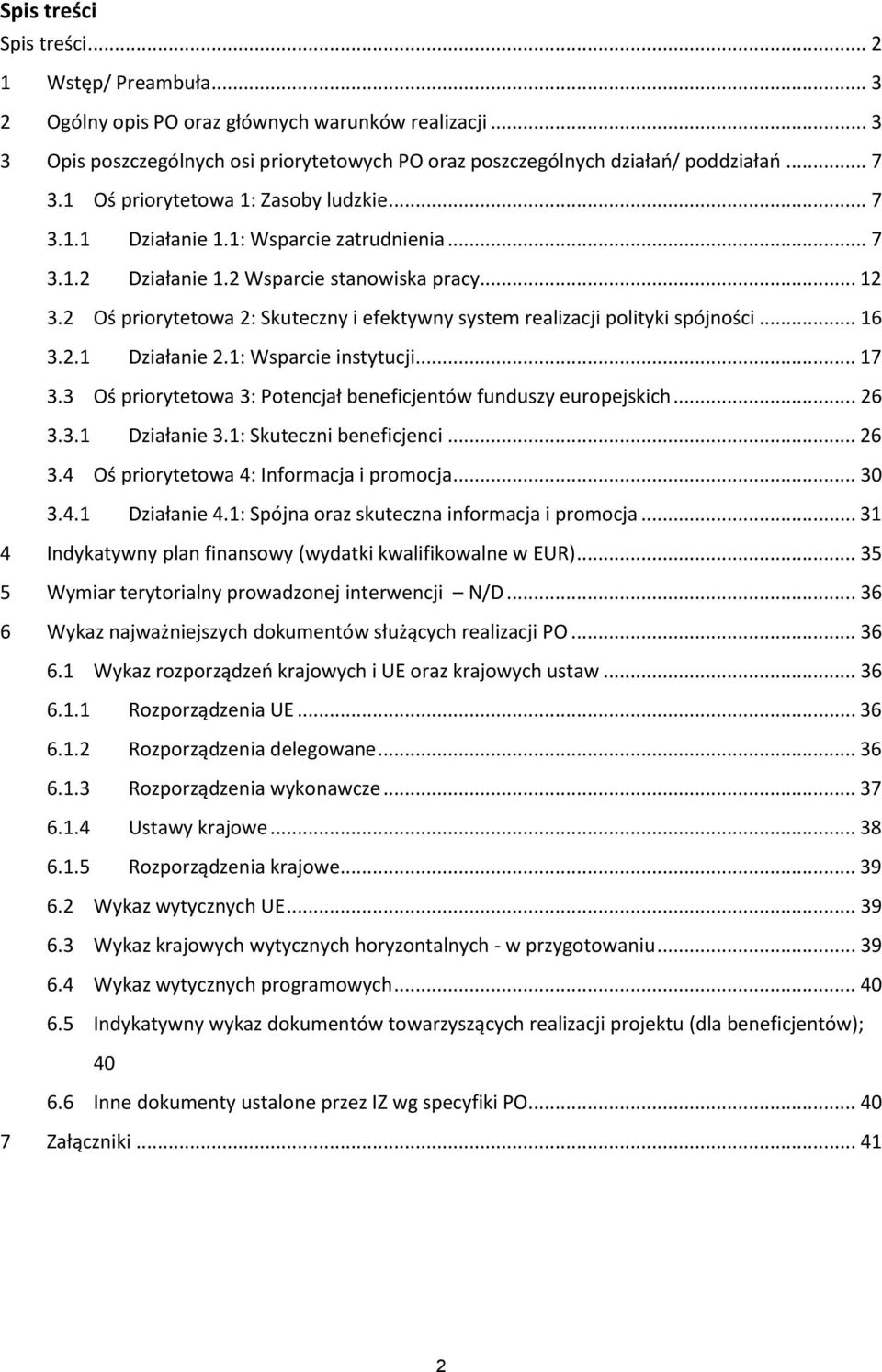 2 Oś priorytetowa 2: Skuteczny i efektywny system realizacji polityki spójności... 16 3.2.1 Działanie 2.1: Wsparcie instytucji... 17 3.