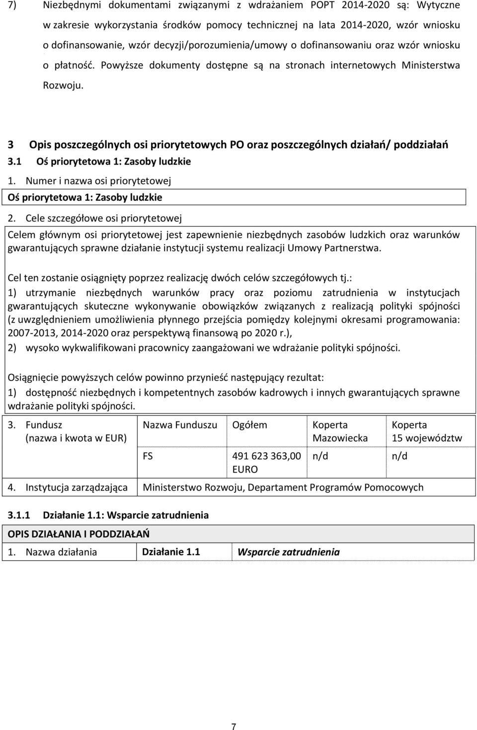 3 Opis poszczególnych osi priorytetowych PO oraz poszczególnych działań/ poddziałań 3.1 Oś priorytetowa 1: Zasoby ludzkie 1. Numer i nazwa osi priorytetowej Oś priorytetowa 1: Zasoby ludzkie 2.