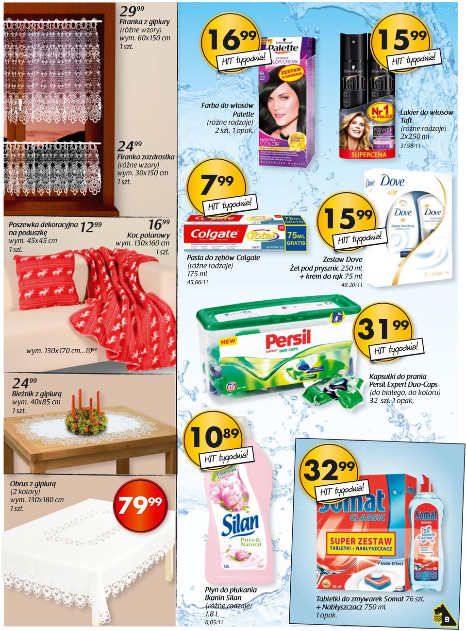 7 99 Pasta do zębów Colgate 175 ml 45,66/1 l 15 99 Zestaw Dove Żel pod prysznic 250 ml + krem do rąk 75 ml 49,20/1 l Lakier do włosów Taft 2x250 ml 31,98/1 l wym.