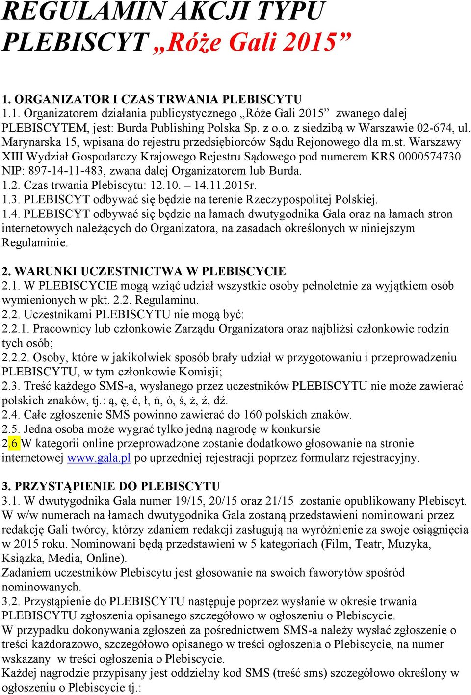 u przedsiębiorców Sądu Rejonowego dla m.st. Warszawy XIII Wydział Gospodarczy Krajowego Rejestru Sądowego pod numerem KRS 0000574730 NIP: 897-14-11-483, zwana dalej Organizatorem lub Burda. 1.2.
