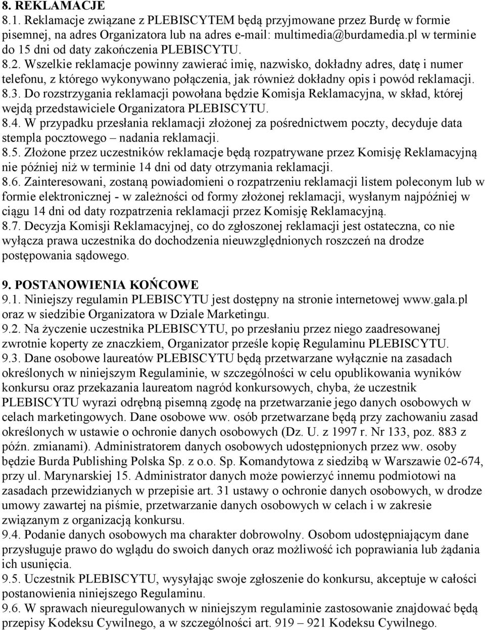 Wszelkie reklamacje powinny zawierać imię, nazwisko, dokładny adres, datę i numer telefonu, z którego wykonywano połączenia, jak również dokładny opis i powód reklamacji. 8.3.