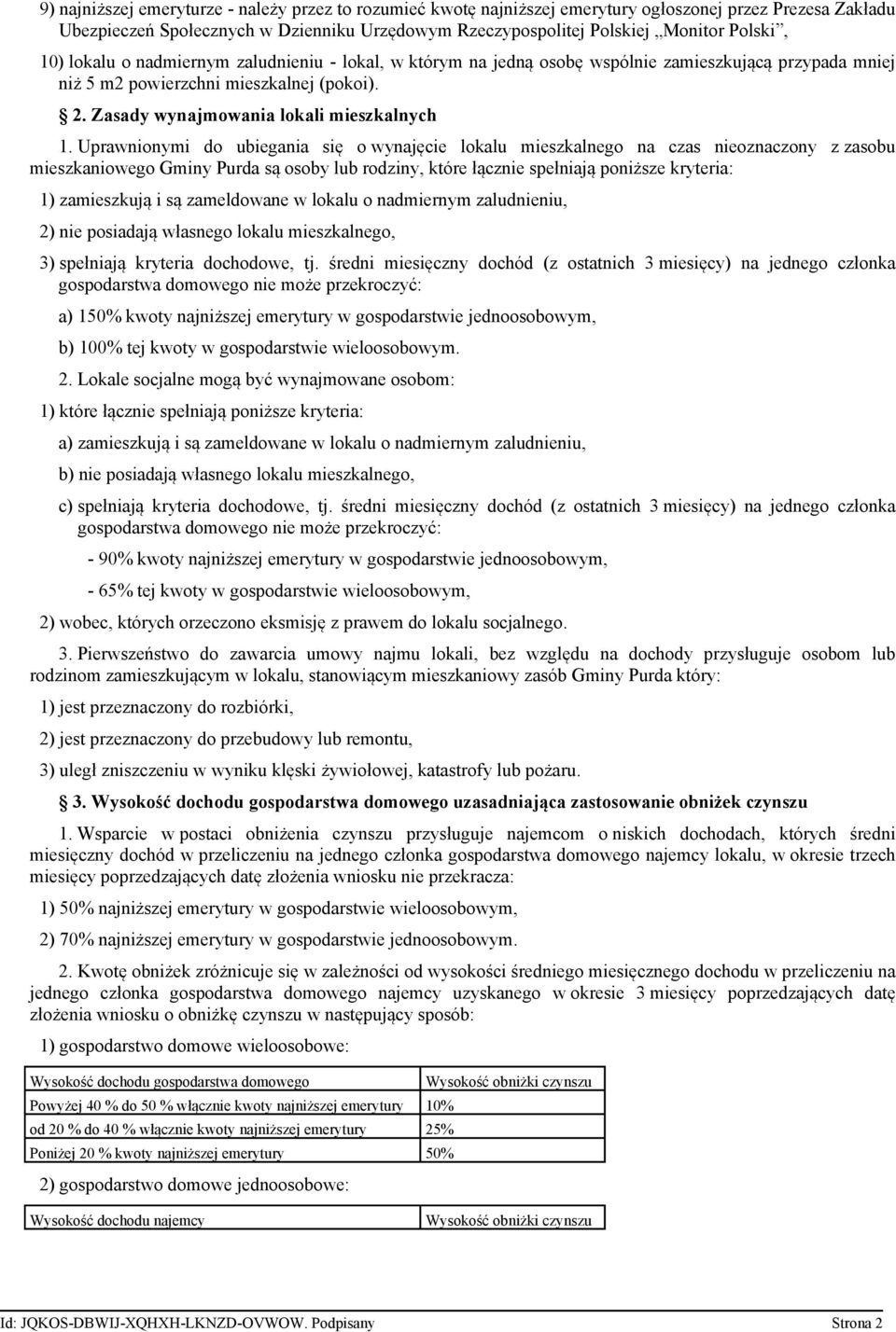 Uprawnionymi do ubiegania się o wynajęcie lokalu mieszkalnego na czas nieoznaczony z zasobu mieszkaniowego Gminy Purda są osoby lub rodziny, które łącznie spełniają poniższe kryteria: 1) zamieszkują