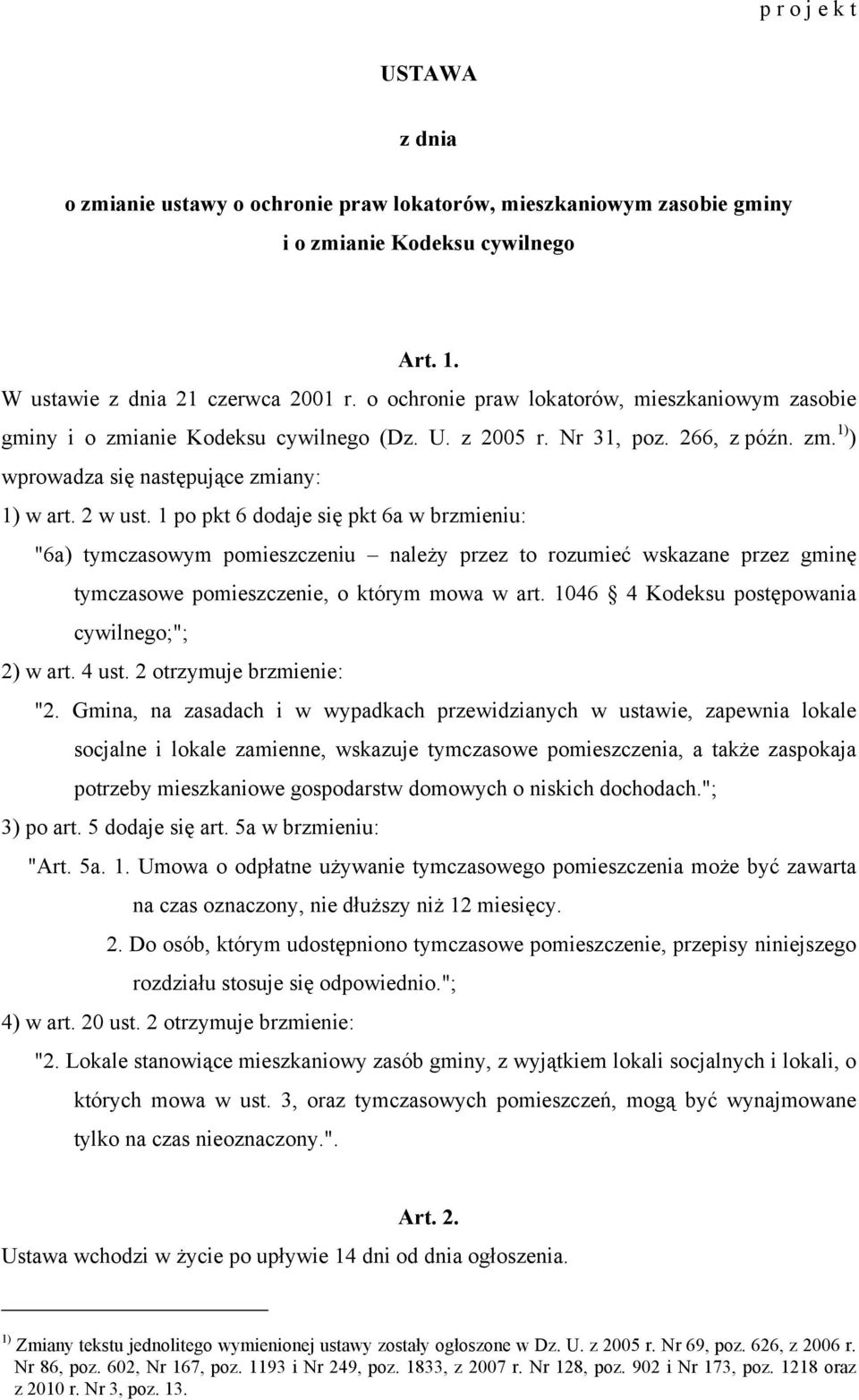 1 po pkt 6 dodaje się pkt 6a w brzmieniu: "6a) tymczasowym pomieszczeniu należy przez to rozumieć wskazane przez gminę tymczasowe pomieszczenie, o którym mowa w art.