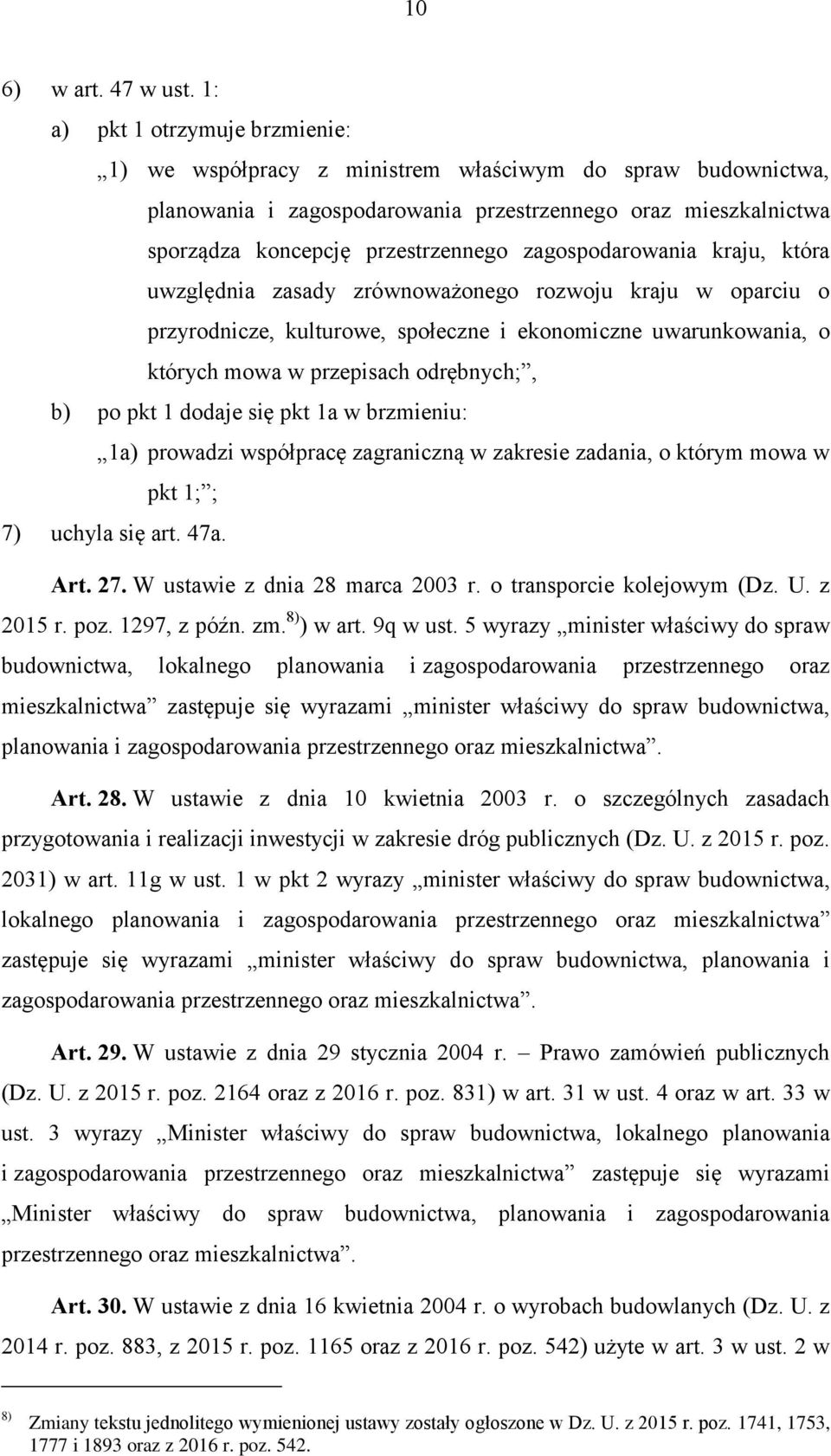 zagospodarowania kraju, która uwzględnia zasady zrównoważonego rozwoju kraju w oparciu o przyrodnicze, kulturowe, społeczne i ekonomiczne uwarunkowania, o których mowa w przepisach odrębnych;, b) po