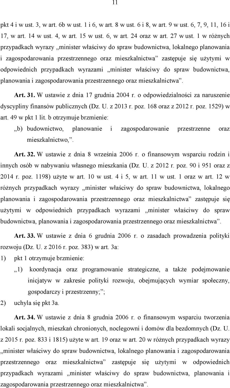 wyrazami minister właściwy do spraw budownictwa, planowania i zagospodarowania Art. 31. W ustawie z dnia 17 grudnia 2004 r. o odpowiedzialności za naruszenie dyscypliny finansów publicznych (Dz. U.