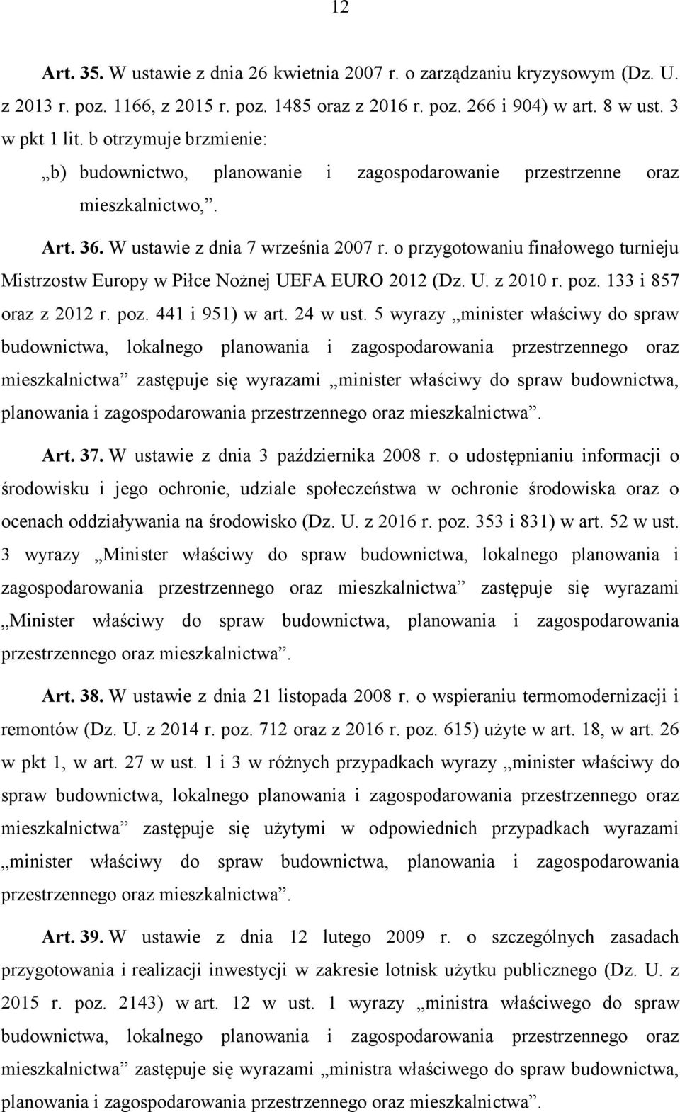 o przygotowaniu finałowego turnieju Mistrzostw Europy w Piłce Nożnej UEFA EURO 2012 (Dz. U. z 2010 r. poz. 133 i 857 oraz z 2012 r. poz. 441 i 951) w art. 24 w ust.