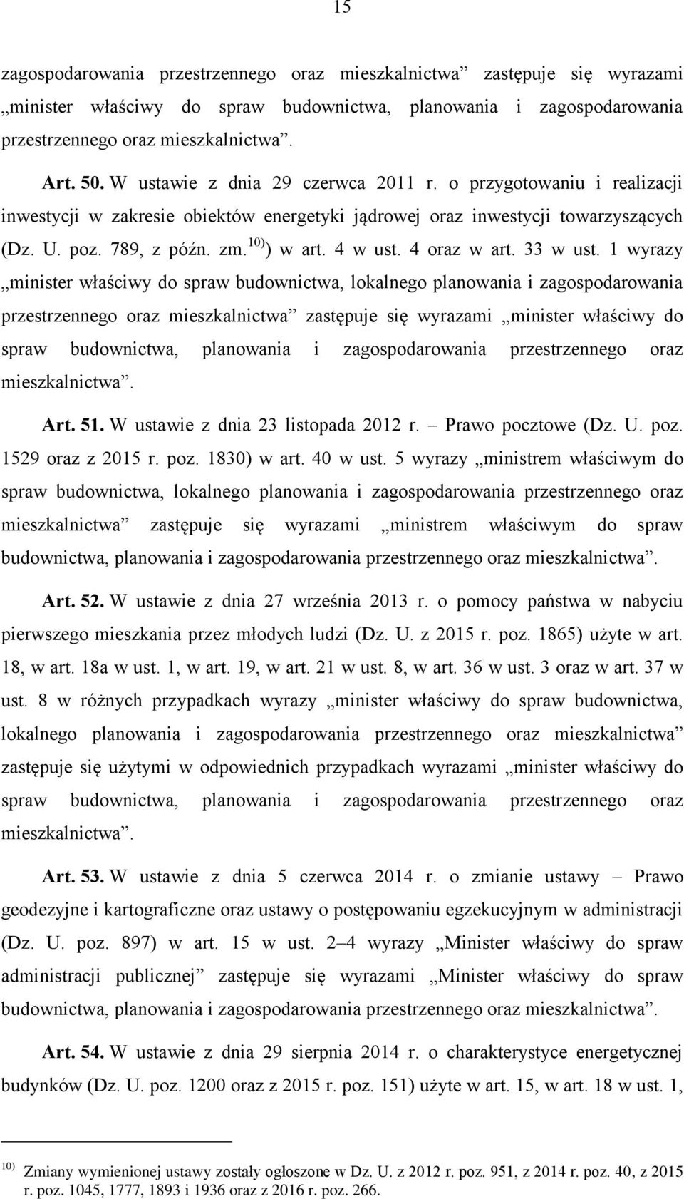 1 wyrazy minister właściwy do spraw budownictwa, lokalnego planowania i zagospodarowania przestrzennego oraz mieszkalnictwa zastępuje się wyrazami minister właściwy do spraw budownictwa, planowania i