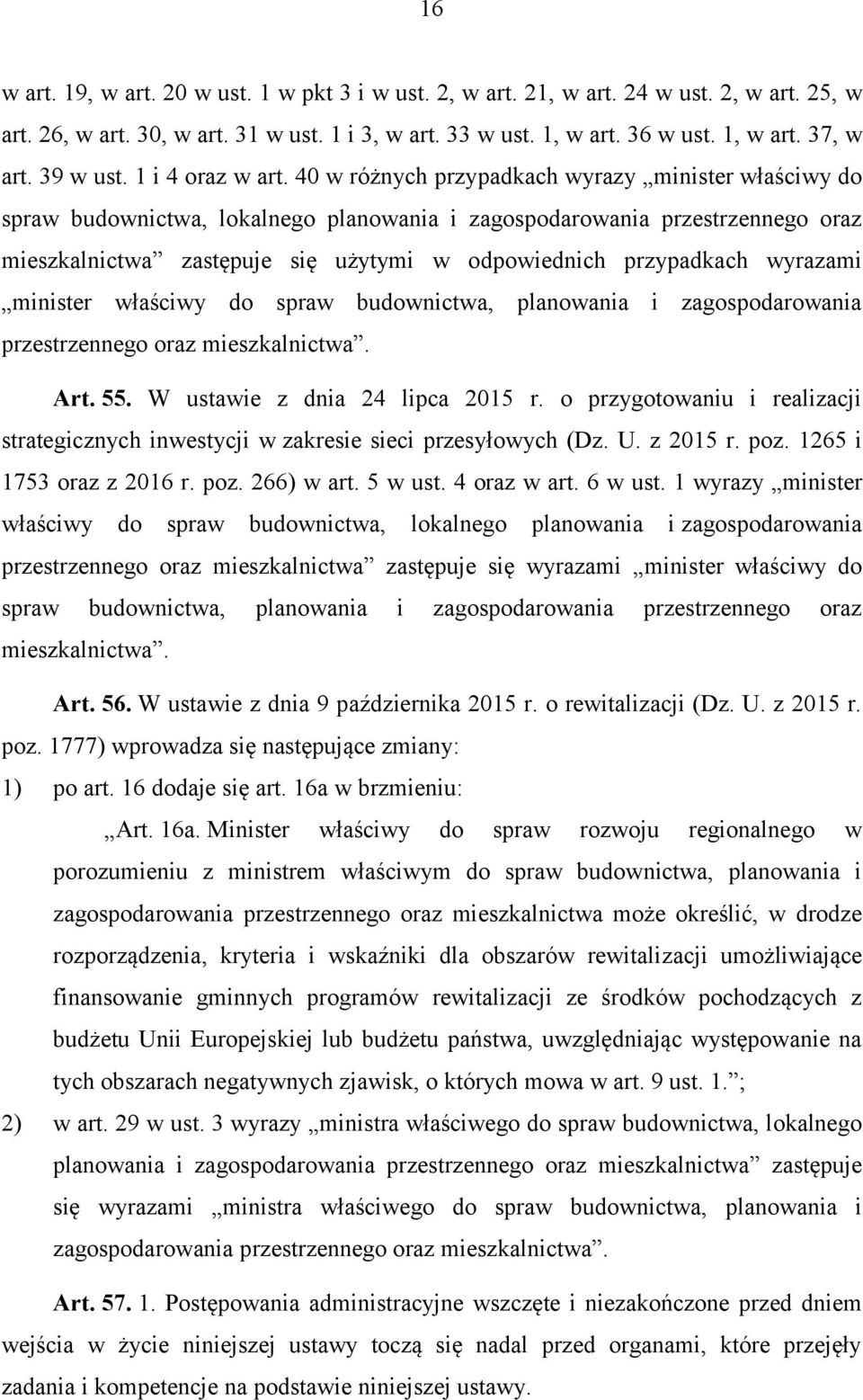 40 w różnych przypadkach wyrazy minister właściwy do spraw budownictwa, lokalnego planowania i zagospodarowania przestrzennego oraz mieszkalnictwa zastępuje się użytymi w odpowiednich przypadkach