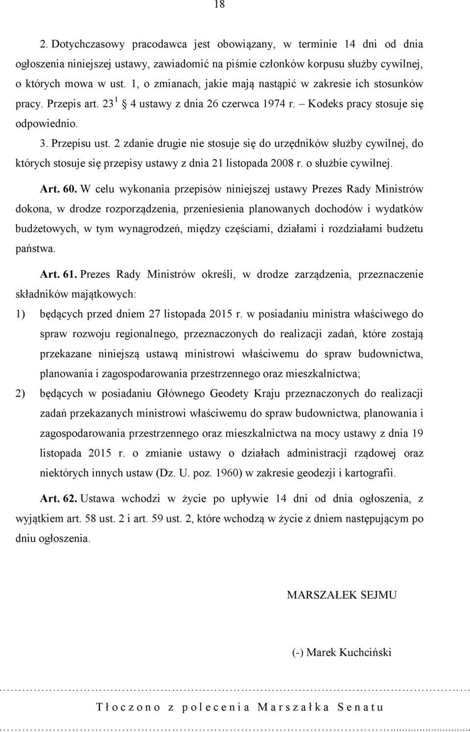 2 zdanie drugie nie stosuje się do urzędników służby cywilnej, do których stosuje się przepisy ustawy z dnia 21 listopada 2008 r. o służbie cywilnej. Art. 60.