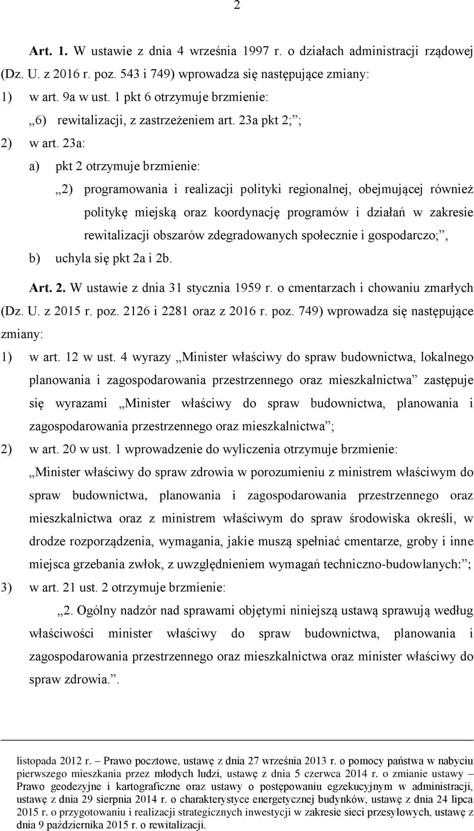 23a: a) pkt 2 otrzymuje brzmienie: 2) programowania i realizacji polityki regionalnej, obejmującej również politykę miejską oraz koordynację programów i działań w zakresie rewitalizacji obszarów