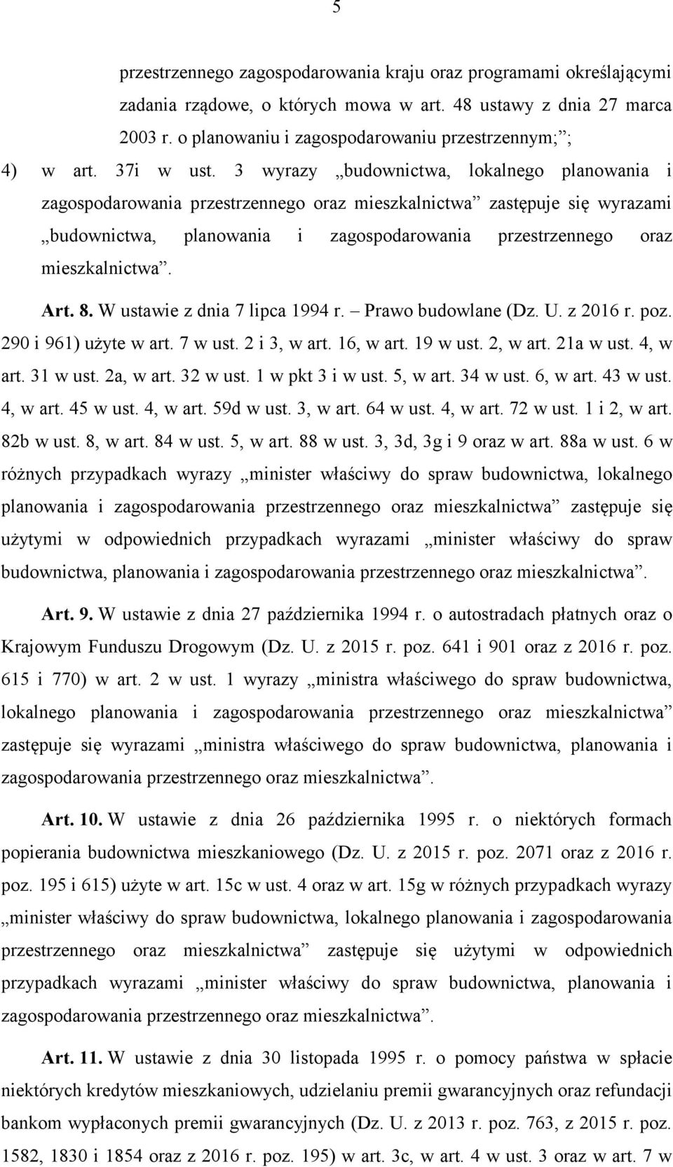 3 wyrazy budownictwa, lokalnego planowania i zagospodarowania przestrzennego oraz mieszkalnictwa zastępuje się wyrazami budownictwa, planowania i zagospodarowania przestrzennego oraz mieszkalnictwa.