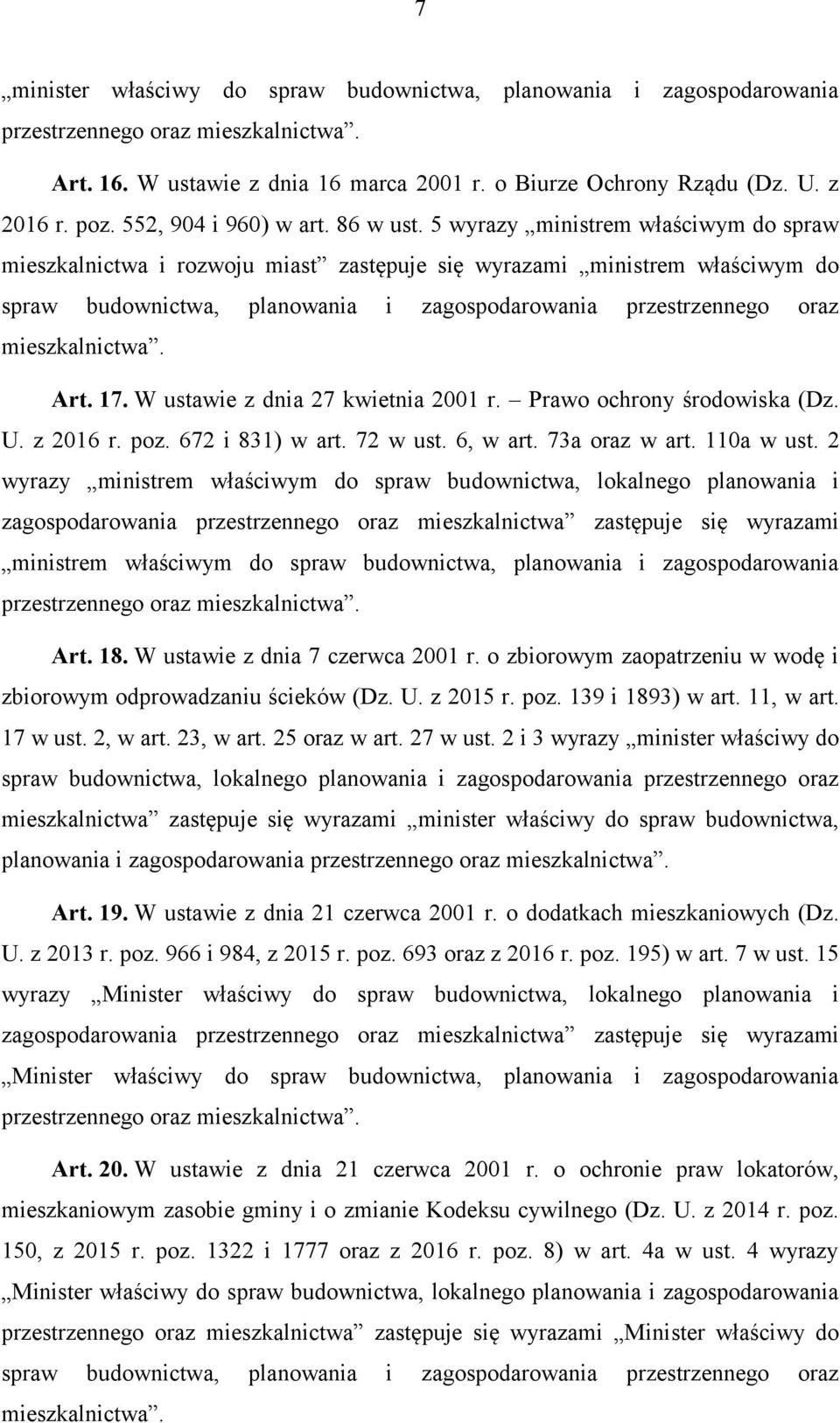 Art. 17. W ustawie z dnia 27 kwietnia 2001 r. Prawo ochrony środowiska (Dz. U. z 2016 r. poz. 672 i 831) w art. 72 w ust. 6, w art. 73a oraz w art. 110a w ust.