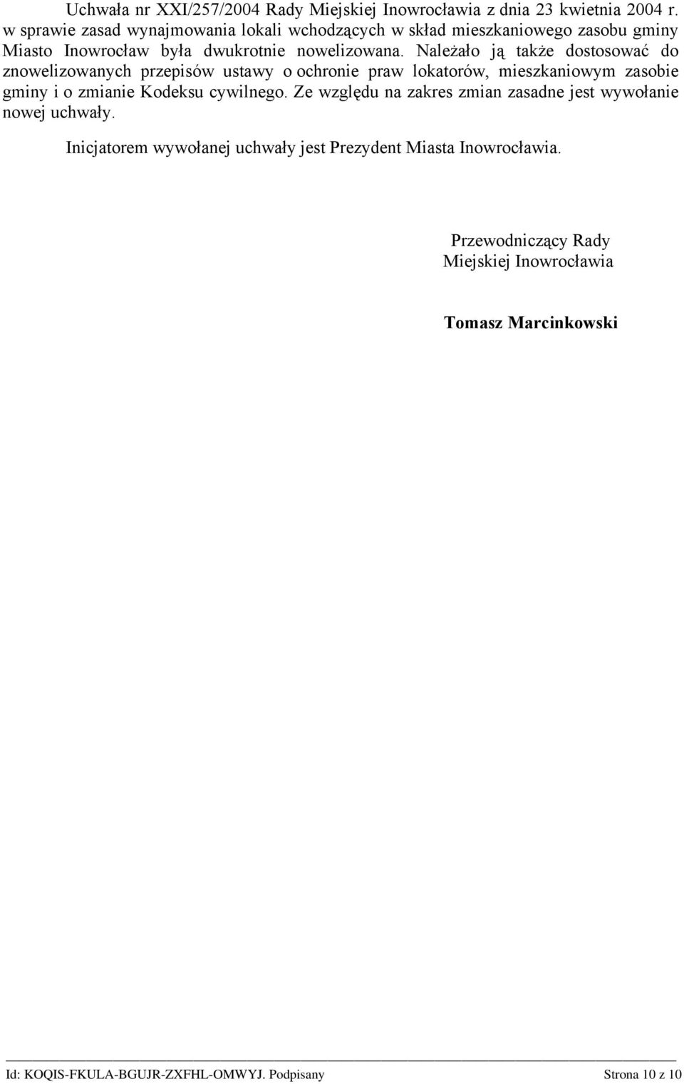 Należało ją także dostosować do znowelizowanych przepisów ustawy o ochronie praw lokatorów, mieszkaniowym zasobie gminy i o zmianie Kodeksu