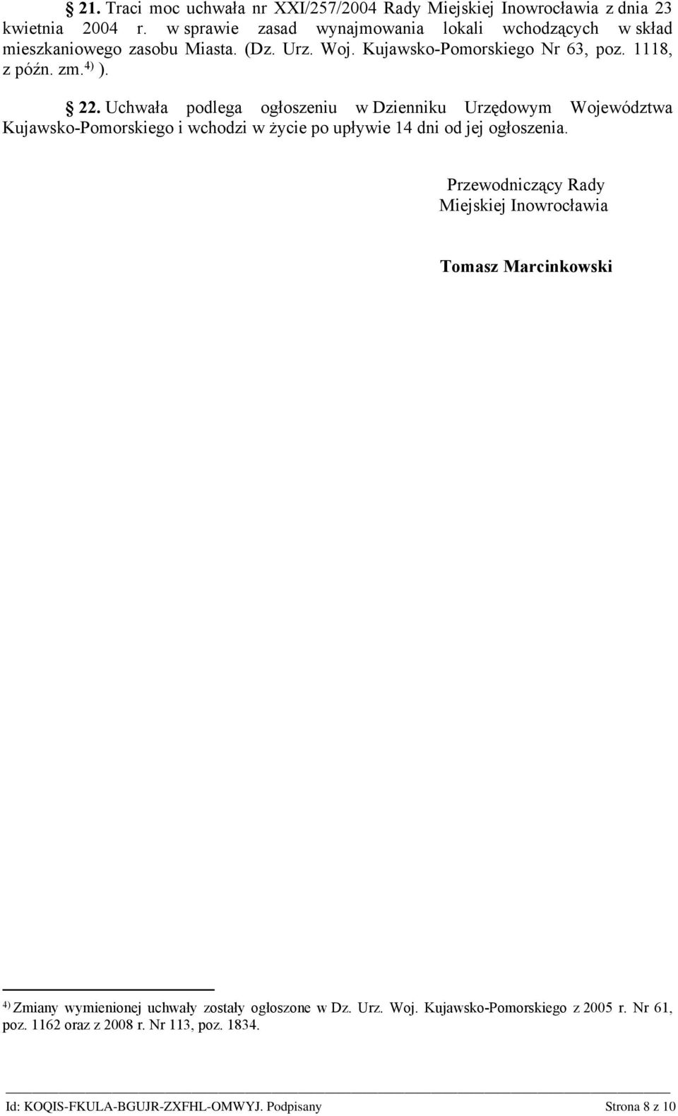 4) ). 22. Uchwała podlega ogłoszeniu w Dzienniku Urzędowym Województwa Kujawsko-Pomorskiego i wchodzi w życie po upływie 14 dni od jej ogłoszenia.
