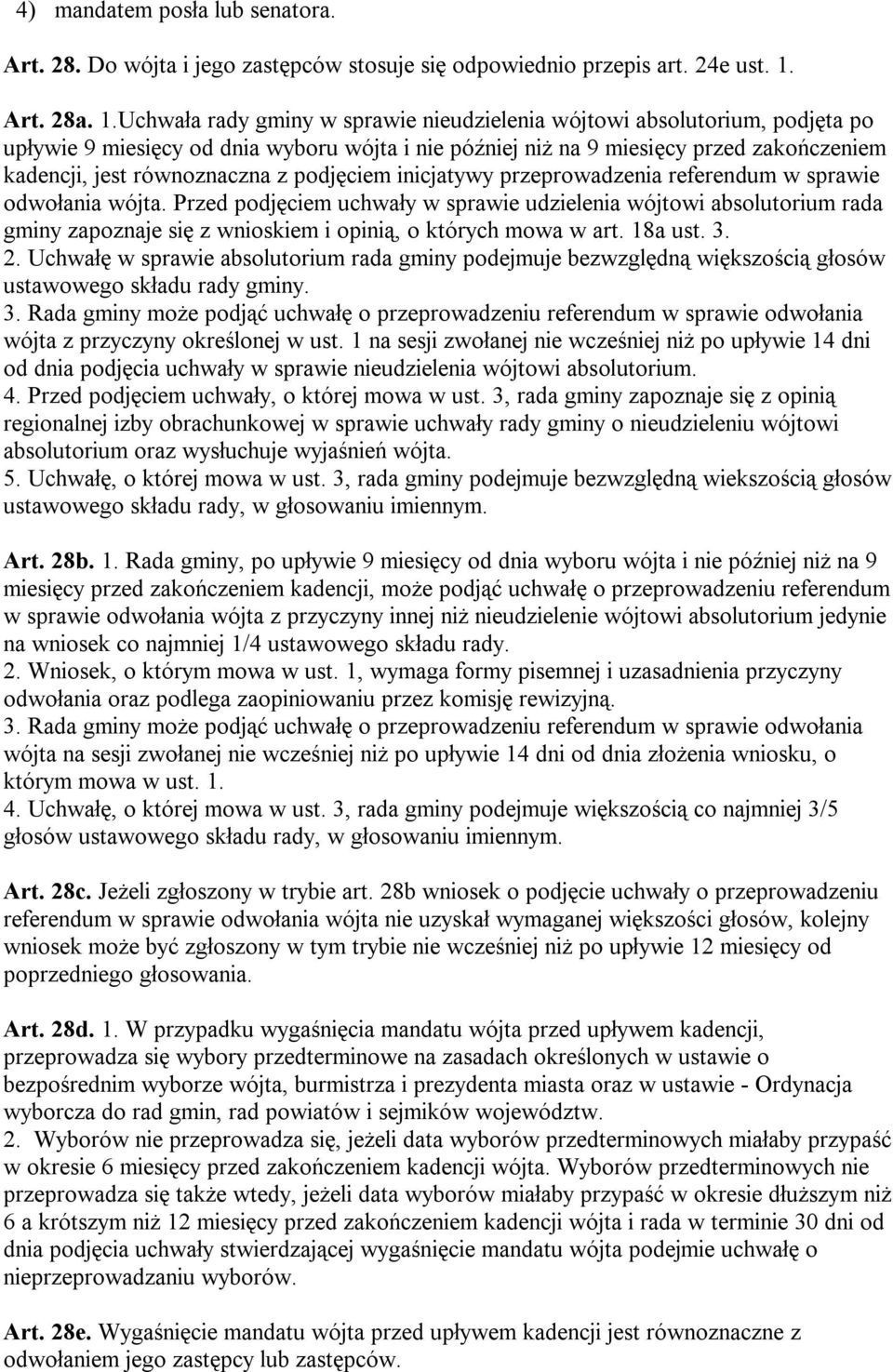 Uchwała rady gminy w sprawie nieudzielenia wójtowi absolutorium, podjęta po upływie 9 miesięcy od dnia wyboru wójta i nie później niż na 9 miesięcy przed zakończeniem kadencji, jest równoznaczna z