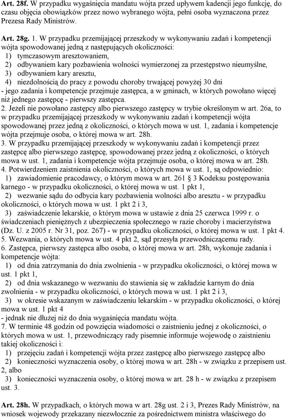 W przypadku przemijającej przeszkody w wykonywaniu zadań i kompetencji wójta spowodowanej jedną z następujących okoliczności: 1) tymczasowym aresztowaniem, 2) odbywaniem kary pozbawienia wolności
