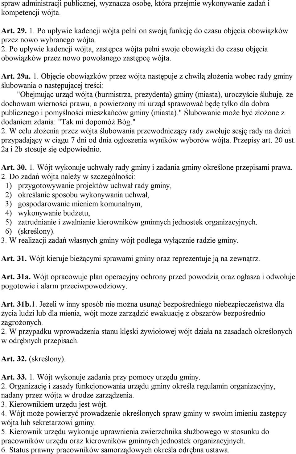 Po upływie kadencji wójta, zastępca wójta pełni swoje obowiązki do czasu objęcia obowiązków przez nowo powołanego zastępcę wójta. Art. 29a. 1.