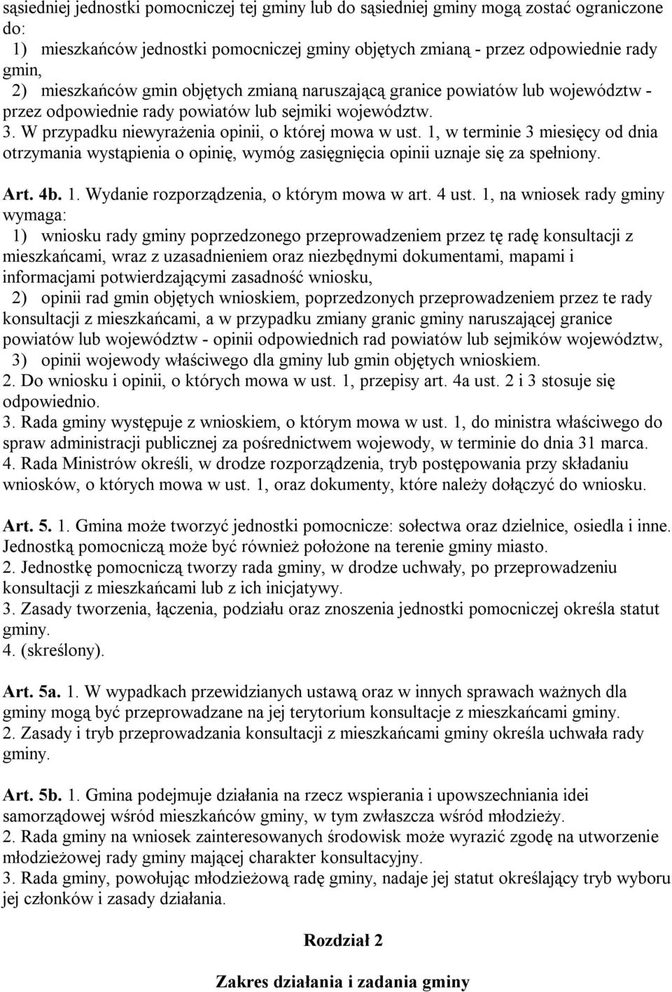 1, w terminie 3 miesięcy od dnia otrzymania wystąpienia o opinię, wymóg zasięgnięcia opinii uznaje się za spełniony. Art. 4b. 1. Wydanie rozporządzenia, o którym mowa w art. 4 ust.