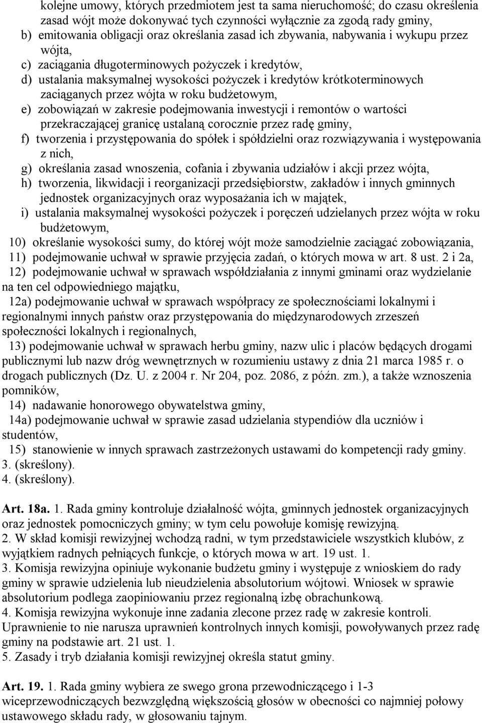 roku budżetowym, e) zobowiązań w zakresie podejmowania inwestycji i remontów o wartości przekraczającej granicę ustalaną corocznie przez radę gminy, f) tworzenia i przystępowania do spółek i
