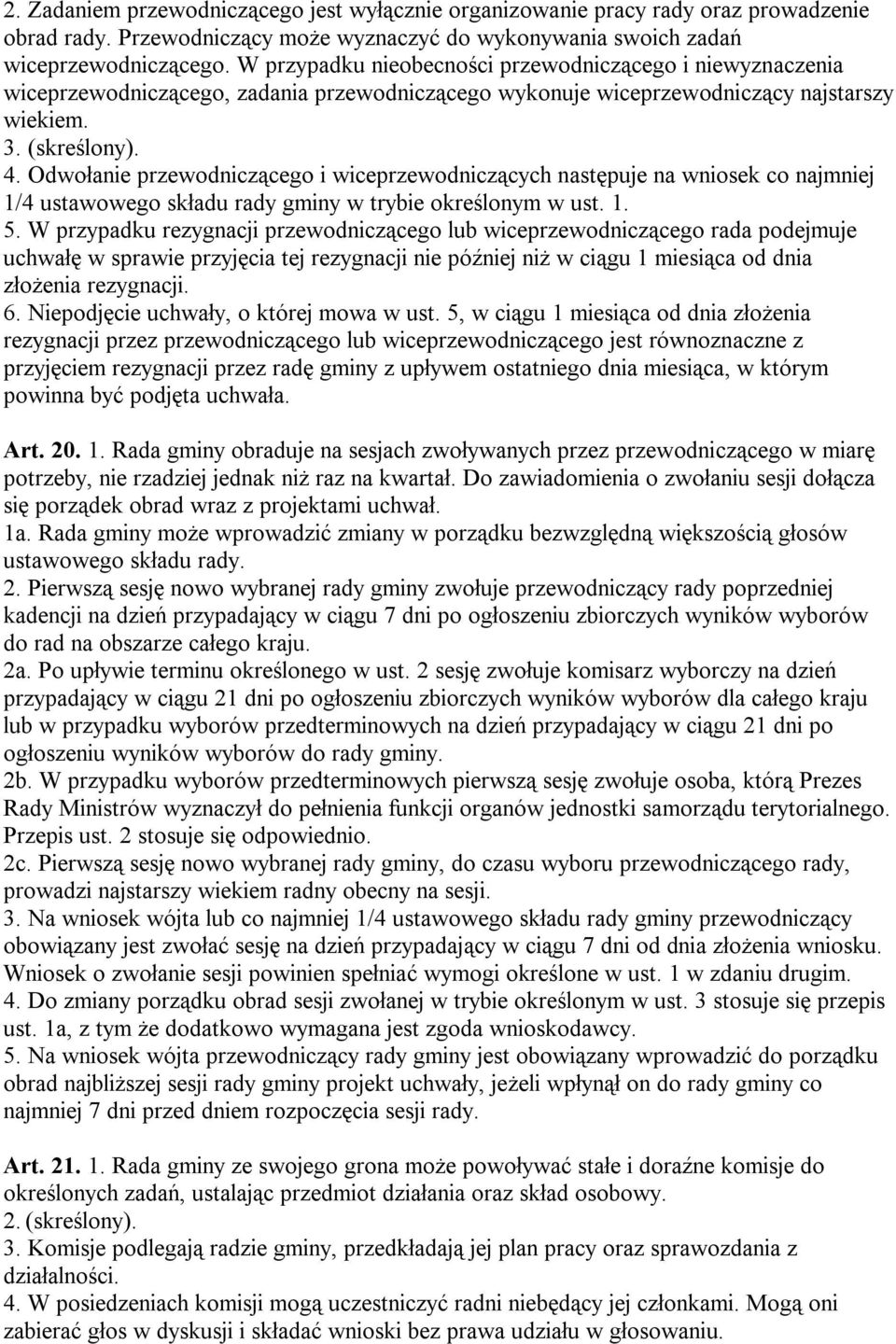 Odwołanie przewodniczącego i wiceprzewodniczących następuje na wniosek co najmniej 1/4 ustawowego składu rady gminy w trybie określonym w ust. 1. 5.