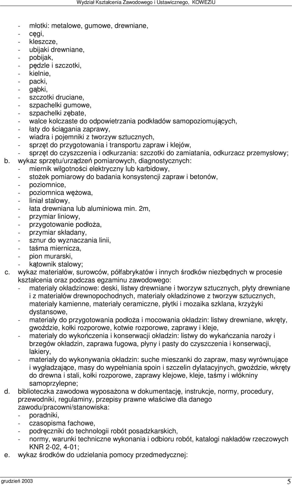 czyszczenia i odkurzania: szczotki do zamiatania, odkurzacz przemysłowy; b.