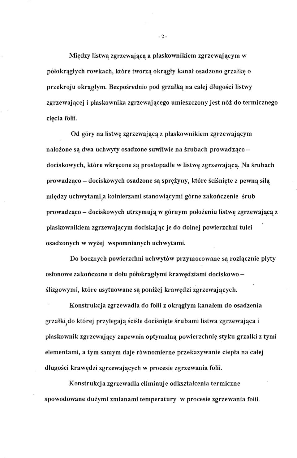 Od góry na listwę zgrzewającą z płaskownikiem zgrzewającym nałożone są dwa uchwyty osadzone suwliwie na śrubach prowadząco - dociskowych, które wkręcone są prostopadle w listwę zgrzewającą.