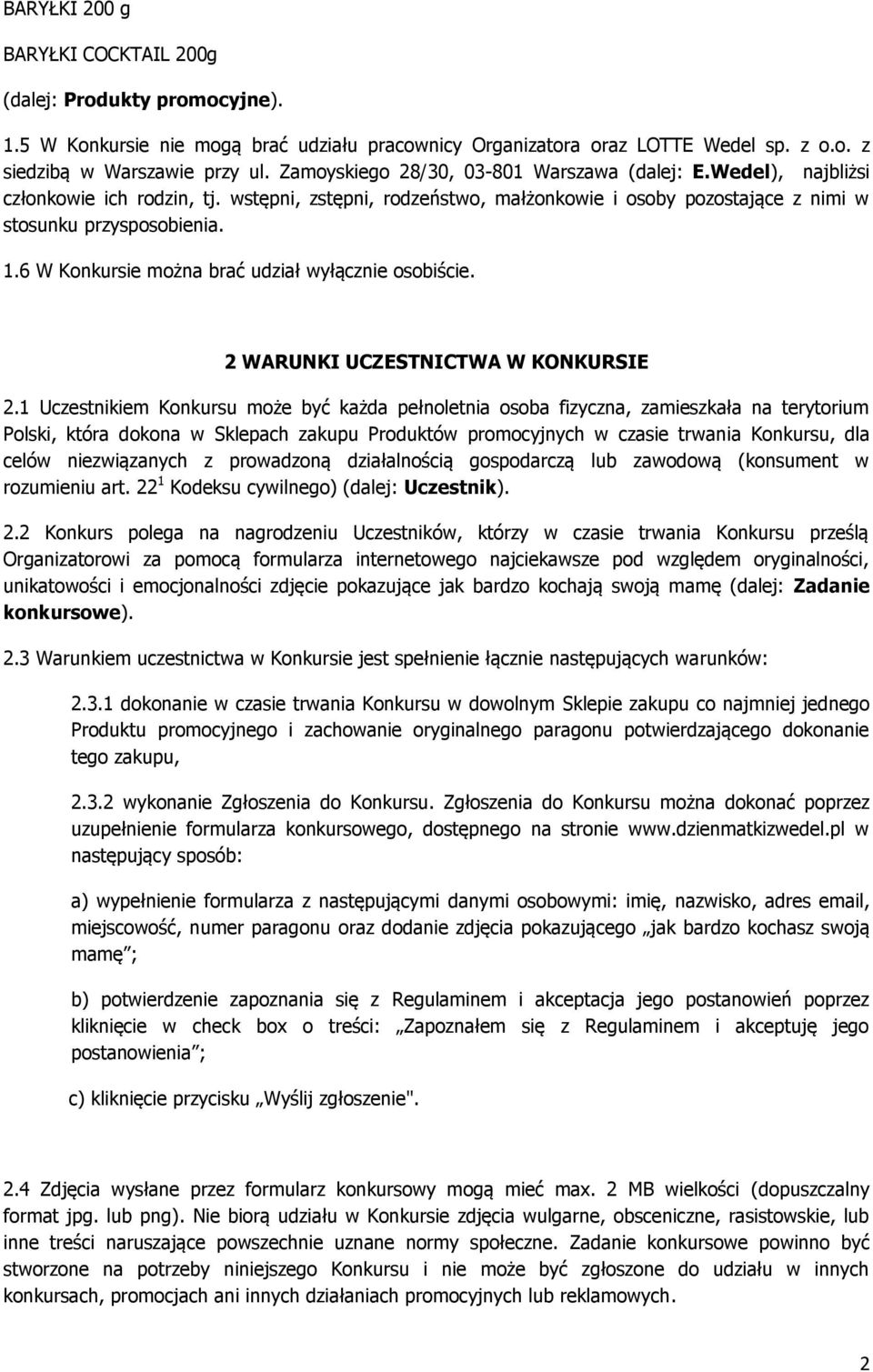 6 W Konkursie można brać udział wyłącznie osobiście. 2 WARUNKI UCZESTNICTWA W KONKURSIE 2.