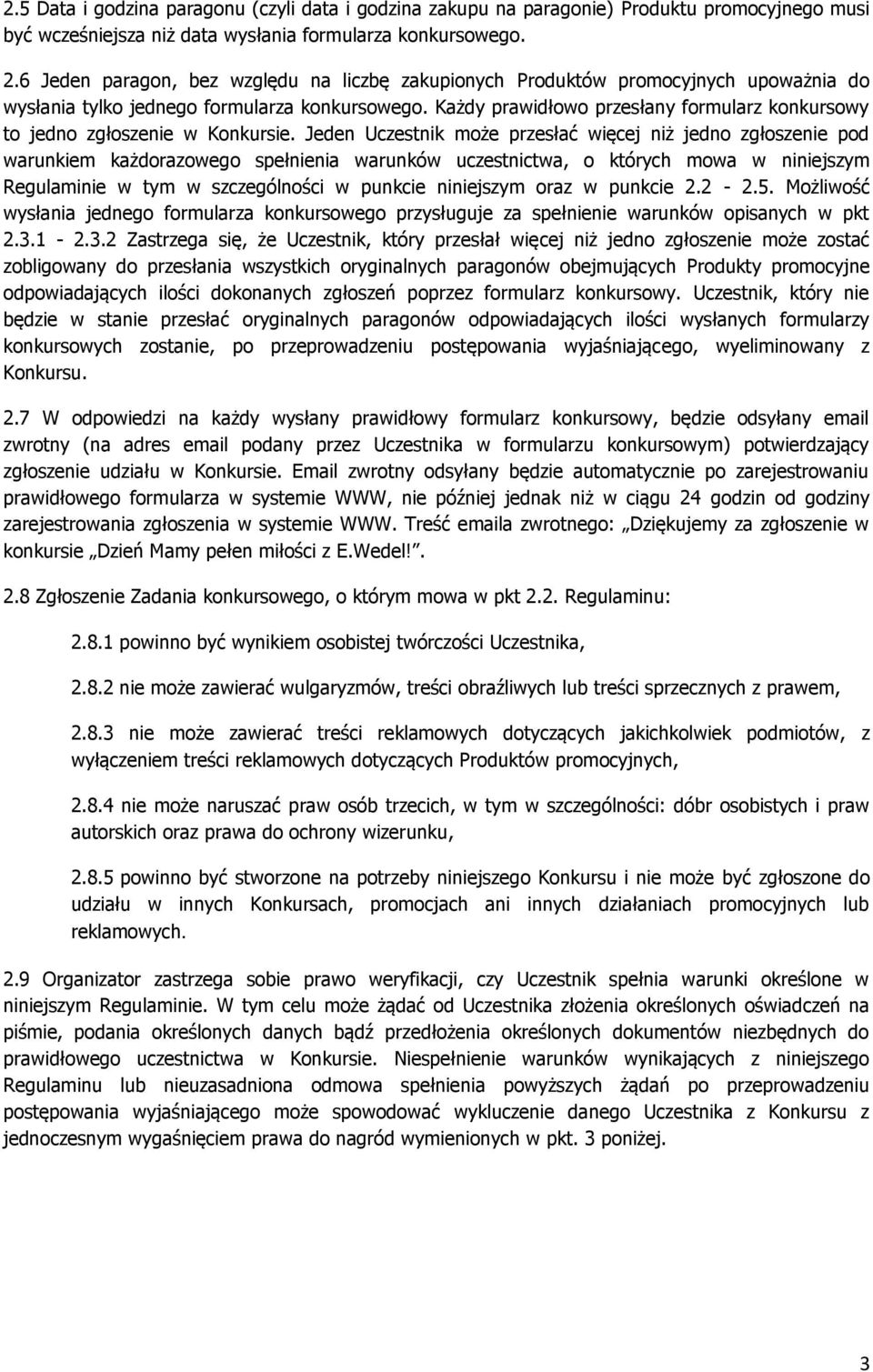 Każdy prawidłowo przesłany formularz konkursowy to jedno zgłoszenie w Konkursie.
