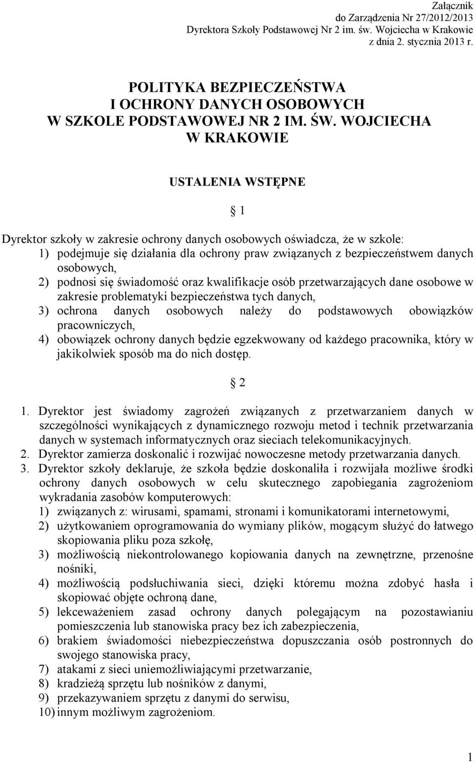 danych osobowych, 2) podnosi się świadomość oraz kwalifikacje osób przetwarzających dane osobowe w zakresie problematyki bezpieczeństwa tych danych, 3) ochrona danych osobowych należy do podstawowych