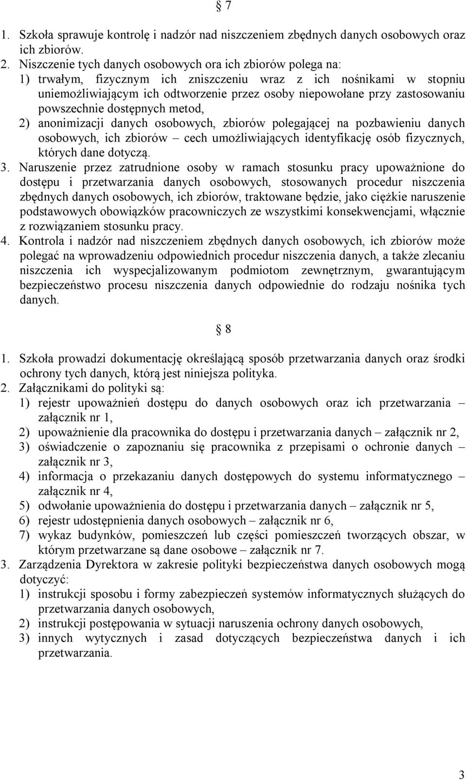 zastosowaniu powszechnie dostępnych metod, 2) anonimizacji danych osobowych, zbiorów polegającej na pozbawieniu danych osobowych, ich zbiorów cech umożliwiających identyfikację osób fizycznych,