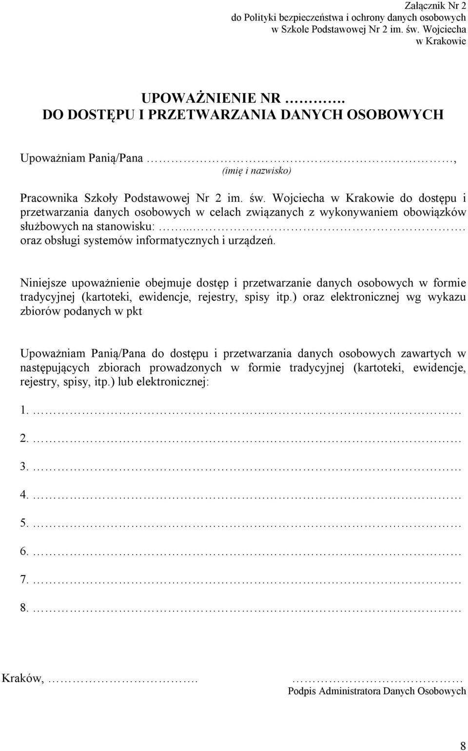 Niniejsze upoważnienie obejmuje dostęp i przetwarzanie danych osobowych w formie tradycyjnej (kartoteki, ewidencje, rejestry, spisy itp.