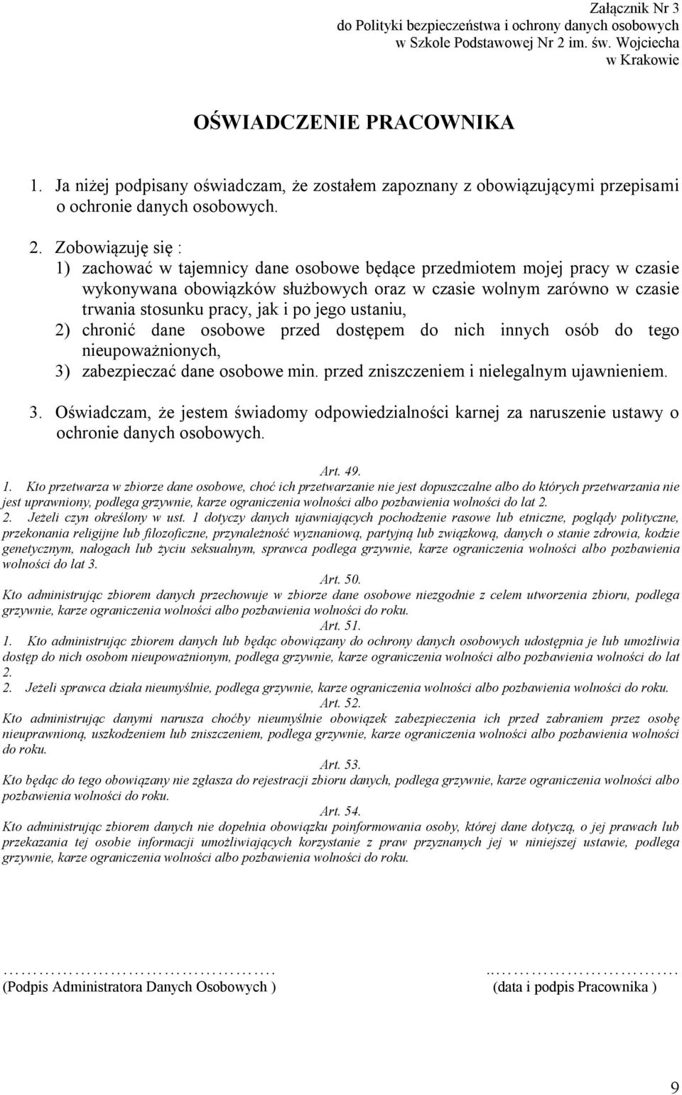 jego ustaniu, 2) chronić dane osobowe przed dostępem do nich innych osób do tego nieupoważnionych, 3)