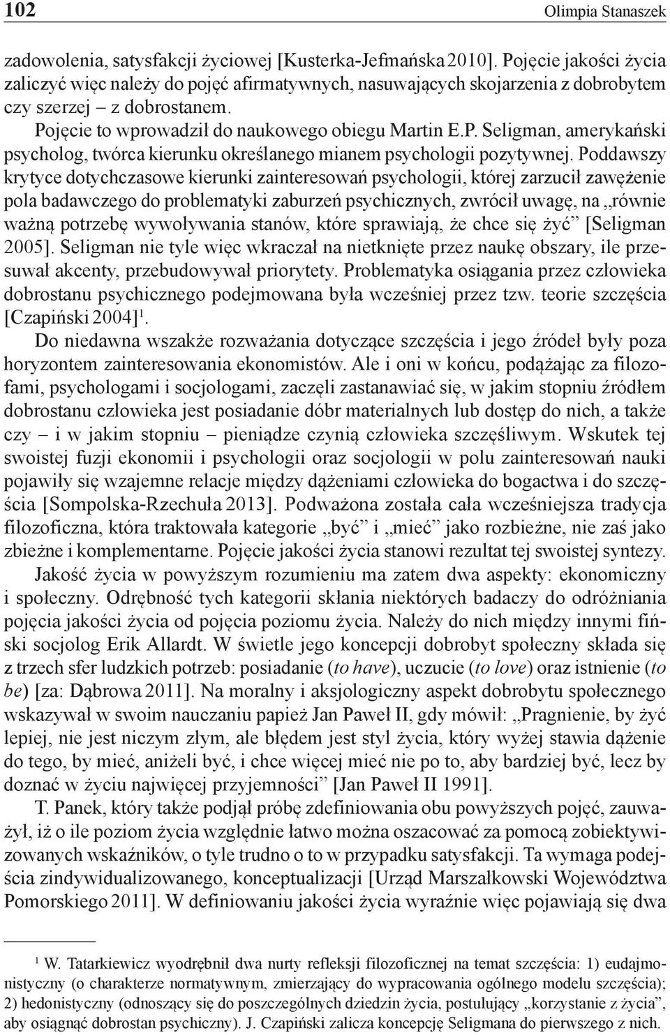 Poddawszy krytyce dotychczasowe kierunki zainteresowań psychologii, której zarzucił zawężenie pola badawczego do problematyki zaburzeń psychicznych, zwrócił uwagę, na równie ważną potrzebę