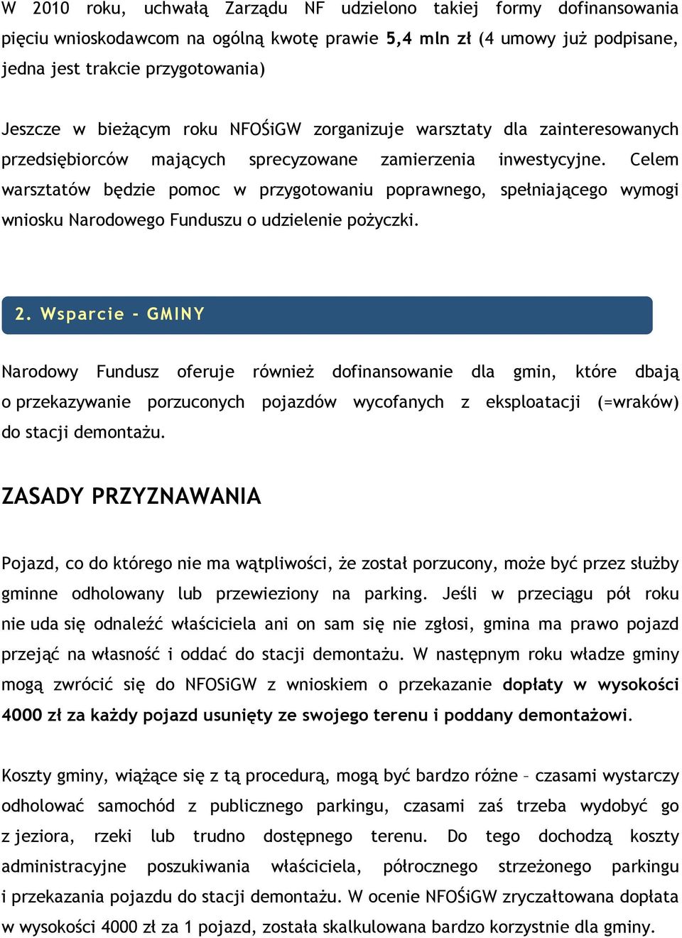 Celem warsztatów będzie pomoc w przygotowaniu poprawnego, spełniającego wymogi wniosku Narodowego Funduszu o udzielenie poŝyczki. 2.