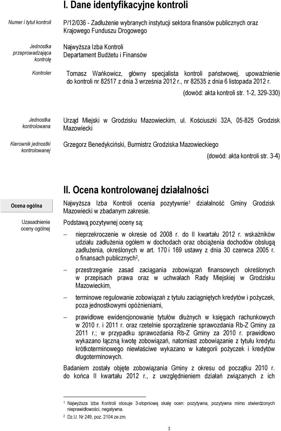 , nr 82535 z dnia 6 listopada 2012 r. (dowód: akta kontroli str. 1-2, 329-330) Jednostka kontrolowana Kierownik jednostki kontrolowanej Urząd Miejski w Grodzisku Mazowieckim, ul.